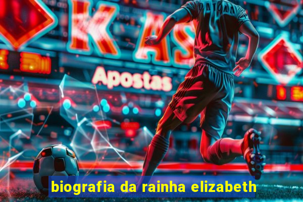 biografia da rainha elizabeth